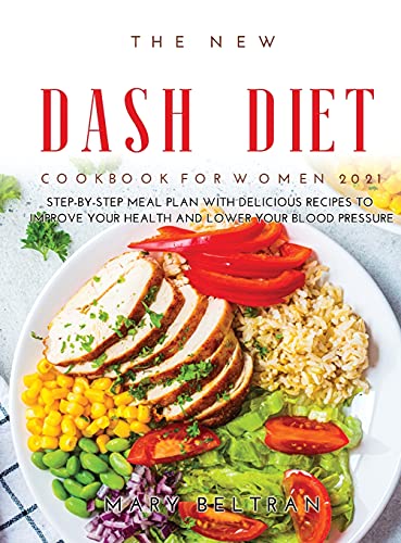 Imagen de archivo de The New Dash Diet Cookbook for Women 2021: Step-by-Step Meal Plan with Delicious Recipes to Improve your Health and Lower your Blood Pressure a la venta por ThriftBooks-Atlanta