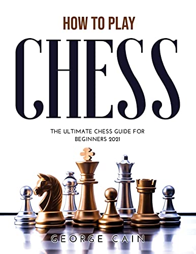 Beispielbild fr How to Play Chess: The Ultimate Chess Guide for Beginners 2021 zum Verkauf von Big River Books