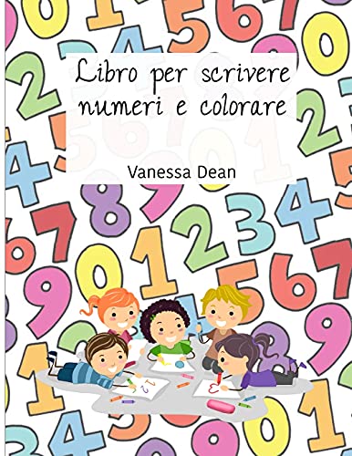 Stock image for Libro per scrivere numeri e colorare: Libri di scrittura dei numeri per bambini dai 3 ai 5 anni, Quaderno di scrittura dei numeri, Libro di pratica di . Forme, Numeri 1-10, Pre-scrittura, PreK-Kin for sale by Revaluation Books