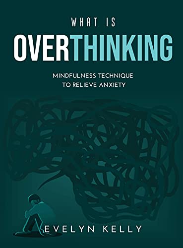 Beispielbild fr What is Overthinking 2021: Mindfulness Technique to Relieve Anxiety zum Verkauf von Buchpark
