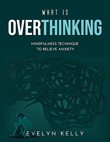 Beispielbild fr What is Overthinking 2021: Mindfulness Technique to Relieve Anxiety zum Verkauf von Buchpark
