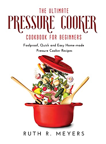 Beispielbild fr The Ultimate Pressure Cooker Cookbook for Beginners: Foolproof, Quick and Easy Home-made Pressure Cooker Recipes zum Verkauf von ThriftBooks-Dallas