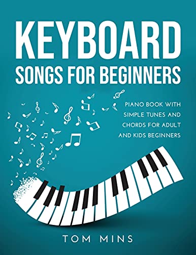 Imagen de archivo de KEYBOARD SONGS FOR BEGINNERS: PIANO BOOK WITH SIMPLE TUNES AND CHORDS FOR ADULT AND KIDS BEGINNERS a la venta por Buchpark