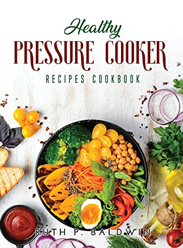 Beispielbild fr Healthy Pressure Cooker Recipes Cookbook: Flavorful Pressure Cooker Recipes for Any Taste and Occasion zum Verkauf von WorldofBooks