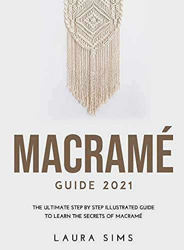 Beispielbild fr Macram Guide 2021: The Ultimate Step by Step Illustrated Guide to Learn the Secrets of Macram zum Verkauf von Buchpark