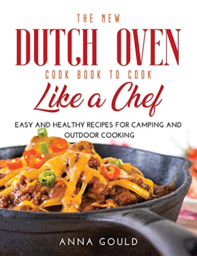 Beispielbild fr The New Dutch Oven Cook Book to Cook Like a Chef: Easy and Healthy Recipes For Camping and Outdoor Cooking zum Verkauf von Buchpark