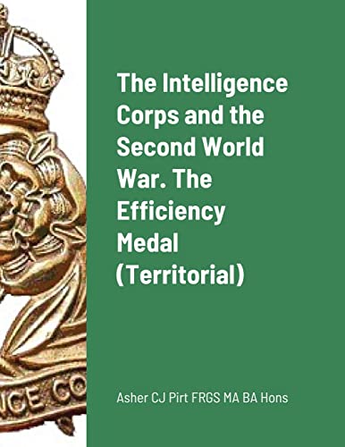 Stock image for The Intelligence Corps and the Second World War. The Efficiency Medal (Territorial) for sale by Ria Christie Collections