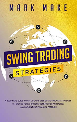 Beispielbild fr Swing Trading Strategies: A Beginners Guide Which Explains Step by Step Proven Strategies on Stocks, Forex, Options, Commodities and Money Management for Financial Freedom zum Verkauf von Buchpark