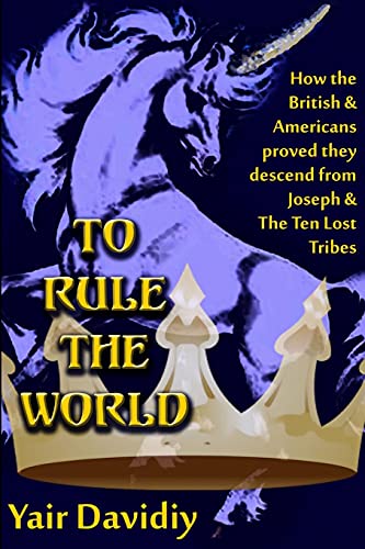 Imagen de archivo de To Rule the World: How the British and Americans proved they descedned from Joseph and the Ten Tribes of Israel a la venta por GF Books, Inc.