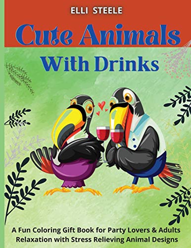 Beispielbild fr Cute Animals with Drinks: A Fun Coloring Gift Book for Party Lovers & Adults Relaxation with Stress Relieving Animal Designs zum Verkauf von WorldofBooks
