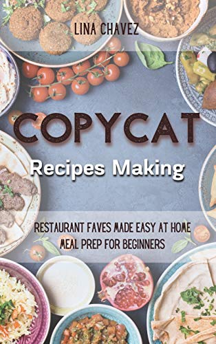 Imagen de archivo de Copycat Recipes Making: Restaurant Faves Made Easy at Home, Meal Prep For Beginners a la venta por ThriftBooks-Dallas