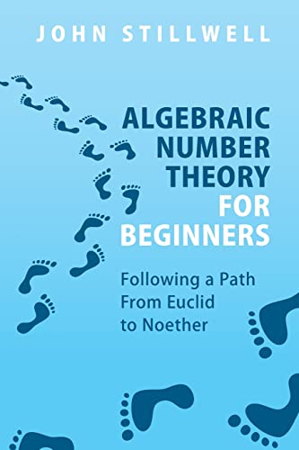 Beispielbild fr Algebraic Number Theory for Beginners: Following a Path From Euclid to Noether zum Verkauf von Monster Bookshop