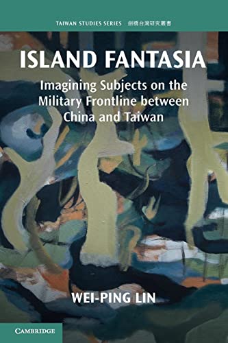 9781009010405: Island Fantasia: Imagining Subjects on the Military Frontline between China and Taiwan