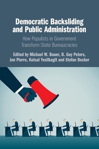 Stock image for Democratic Backsliding and Public Administration : How Populists in Government Transform State Bureaucracies for sale by GreatBookPrices