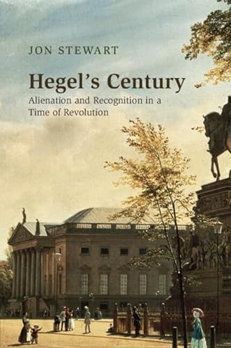 Beispielbild fr Hegel's Century: Alienation and Recognition in a Time of Revolution zum Verkauf von Monster Bookshop