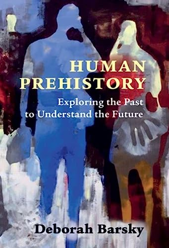 

Human Prehistory: Exploring the Past to Understand the Future
