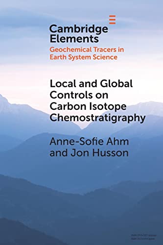 Stock image for Local and Global Controls on Carbon Isotope Chemostratigraphy (Elements in Geochemical Tracers in Earth System Science) for sale by WorldofBooks