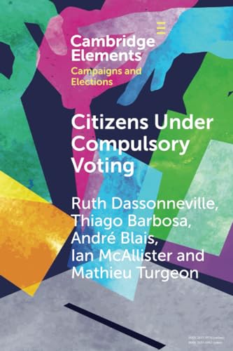 9781009069120: Citizens Under Compulsory Voting: A Three-Country Study (Elements in Campaigns and Elections)
