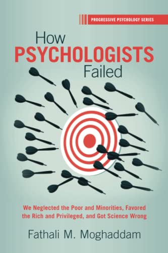 Beispielbild fr How Psychologists Failed: We Neglected the Poor and Minorities, Favored the Rich and Privileged, and Got Science Wrong (Progressive Psychology) zum Verkauf von Monster Bookshop