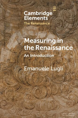 9781009073974: Measuring in the Renaissance: An Introduction (Elements in the Renaissance)