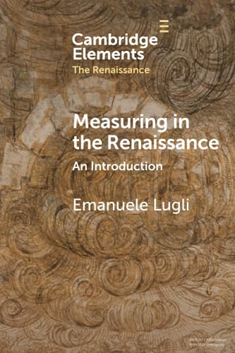 Imagen de archivo de Measuring in the Renaissance (Elements in the Renaissance) a la venta por Book Deals