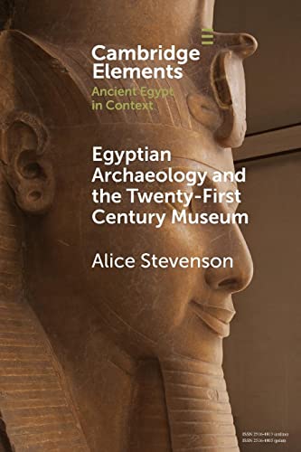 Stock image for Egyptian Archaeology and the Twenty-First Century Museum (Elements in Ancient Egypt in Context) for sale by Book Deals