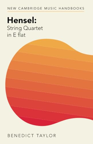 Beispielbild fr Hensel: String Quartet in E flat (New Cambridge Music Handbooks) zum Verkauf von Monster Bookshop