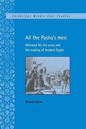 Stock image for All the Pasha's Men : Mehmed Ali, His Army and the Making of Modern Egypt for sale by GreatBookPrices