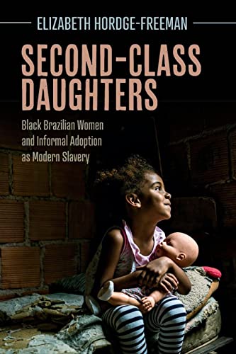 Beispielbild fr Second-Class Daughters: Black Brazilian Women and Informal Adoption as Modern Slavery zum Verkauf von ThriftBooks-Atlanta