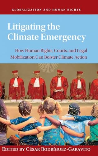 Stock image for Litigating the Climate Emergency: How Human Rights, Courts, and Legal Mobilization Can Bolster Climate Action (Globalization and Human Rights) for sale by GF Books, Inc.