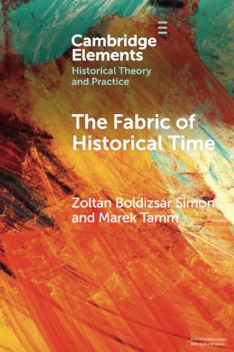 Imagen de archivo de The Fabric of Historical Time (Elements in Historical Theory and Practice) a la venta por GF Books, Inc.