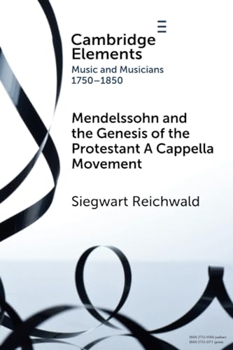 Beispielbild fr Mendelssohn and the Genesis of the Protestant A Cappella Movement (Elements in Music and Musicians 1750 "1850) zum Verkauf von Monster Bookshop