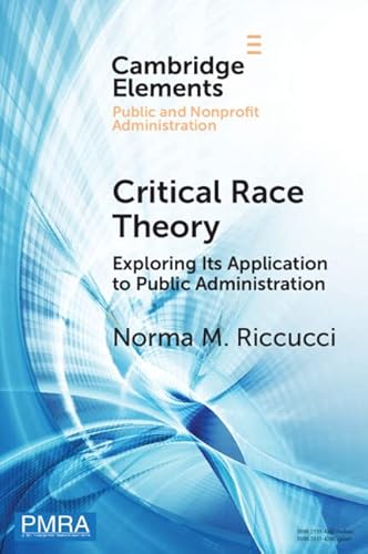 Beispielbild fr Critical Race Theory: Exploring Its Application to Public Administration (Elements in Public and Nonprofit Administration) zum Verkauf von Monster Bookshop