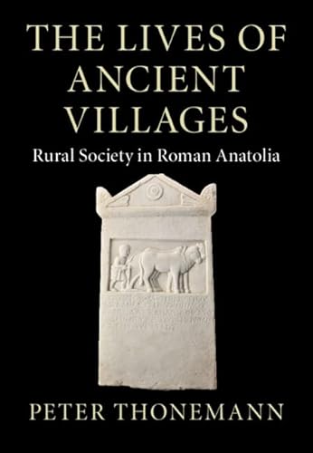 Stock image for The Lives of Ancient Villages: Rural Society in Roman Anatolia (Greek Culture in the Roman World) for sale by Books Unplugged