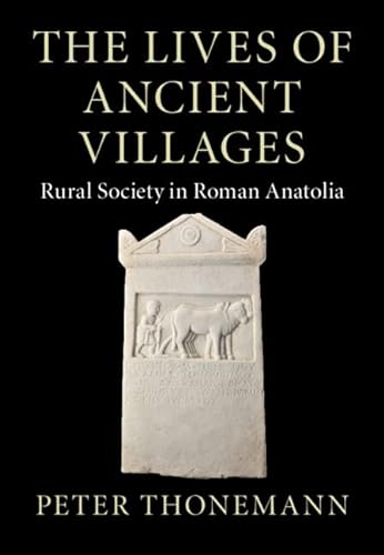 9781009123211: The Lives of Ancient Villages: Rural Society in Roman Anatolia (Greek Culture in the Roman World)