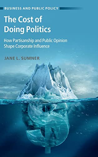 Stock image for The Cost of Doing Politics: How Partisanship and Public Opinion Shape Corporate Influence (Business and Public Policy) for sale by Magus Books Seattle
