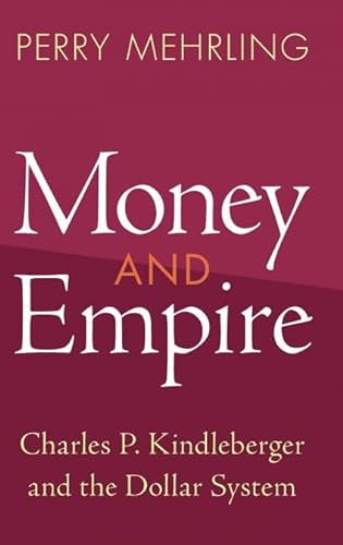 Stock image for Money and Empire: Charles P. Kindleberger and the Dollar System (Studies in New Economic Thinking) for sale by Book Deals