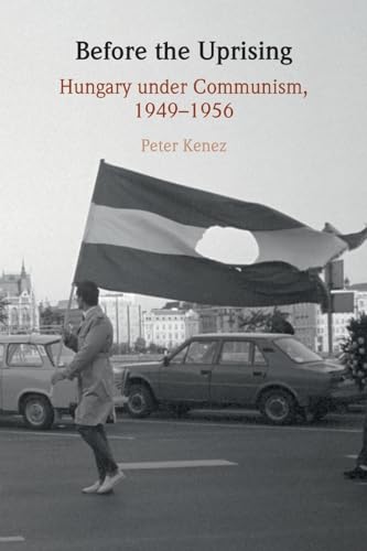 Beispielbild fr Before the Uprising : Hungary Under Communism, 1949-1956 zum Verkauf von GreatBookPrices