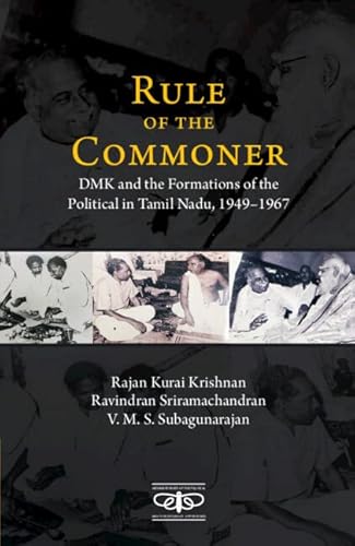 Beispielbild fr Rule of the Commoner: DMK and the Formations of the Political in Tamil Nadu, 1949-1967 zum Verkauf von Kanic Books