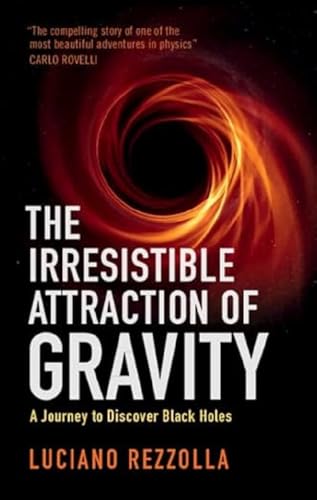 Imagen de archivo de The Irresistible Attraction of Gravity: A Journey to Discover Black Holes a la venta por WorldofBooks