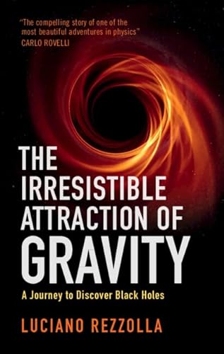 9781009198752: The Irresistible Attraction of Gravity: A Journey to Discover Black Holes
