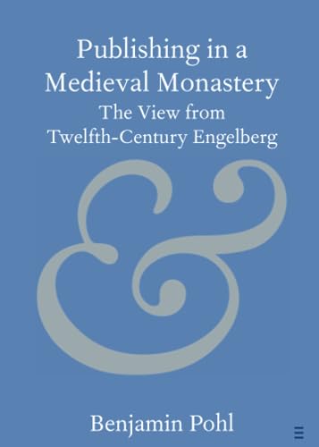 Beispielbild fr Publishing in a Medieval Monastery: The View from Twelfth-Century Engelberg (Elements in Publishing and Book Culture) zum Verkauf von Monster Bookshop