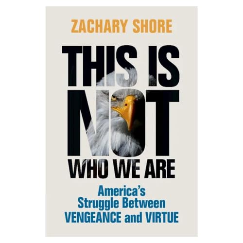 Stock image for This Is Not Who We Are: America  s Struggle Between Vengeance and Virtue for sale by HPB-Red