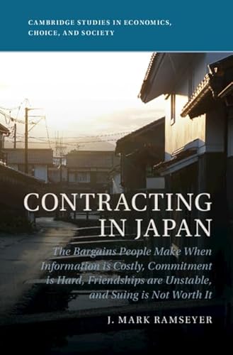 Beispielbild fr Contracting in Japan: The Bargains People Make When Information is Costly, Commitment is Hard, Friendships are Unstable, and Suing is Not Worth It zum Verkauf von Prior Books Ltd