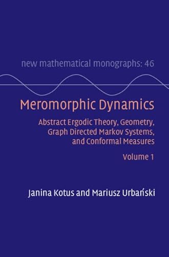9781009215916: Meromorphic Dynamics: Volume 1: Abstract Ergodic Theory, Geometry, Graph Directed Markov Systems, and Conformal Measures (New Mathematical Monographs)