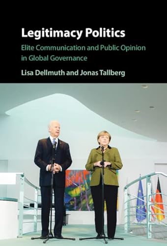 Beispielbild fr Legitimacy Politics: Elite Communication and Public Opinion in Global Governance zum Verkauf von Book Alley