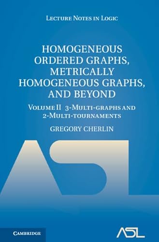 Stock image for Homogeneous Ordered Graphs, Metrically Homogeneous Graphs, and Beyond: Volume 2, 3-Multi-graphs and 2-Multi-tournaments (Lecture Notes in Logic, Series Number 54) for sale by Lucky's Textbooks