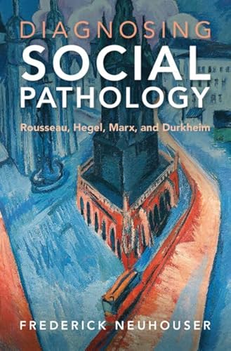 Imagen de archivo de Diagnosing Social Pathology: Rousseau, Hegel, Marx, and Durkheim a la venta por GF Books, Inc.