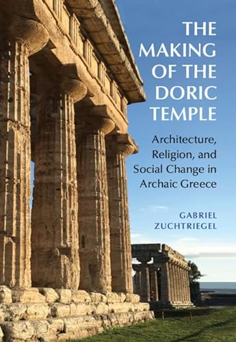 9781009260107: The Making of the Doric Temple: Architecture, Religion, and Social Change in Archaic Greece