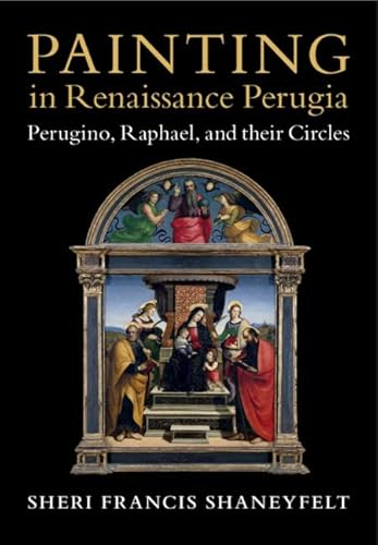 Beispielbild fr Painting in Renaissance Perugia: Perugino, Raphael, and their Circles zum Verkauf von Prior Books Ltd